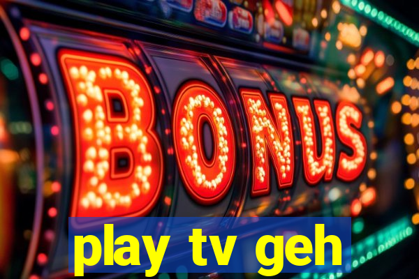 play tv geh